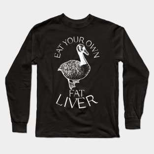 Eat Your Own Fat Liver (Goose) Long Sleeve T-Shirt